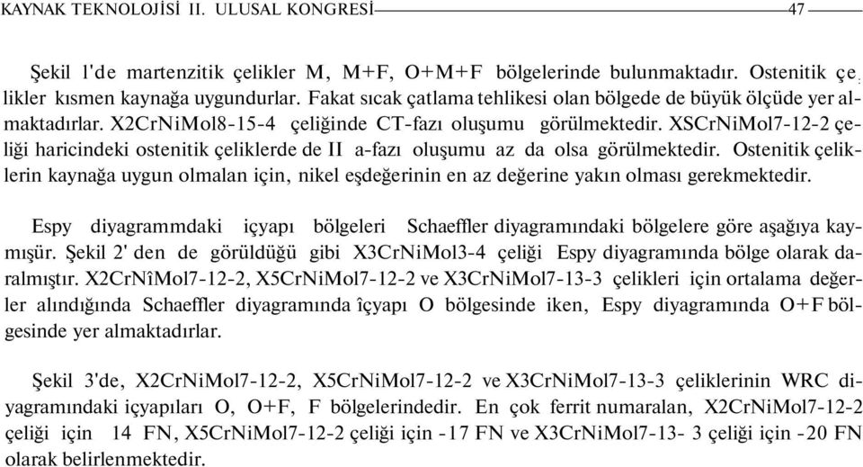 XSCrNiMol7-12-2 çeliği haricindeki ostenitik çeliklerde de II a-fazı oluşumu az da olsa görülmektedir.