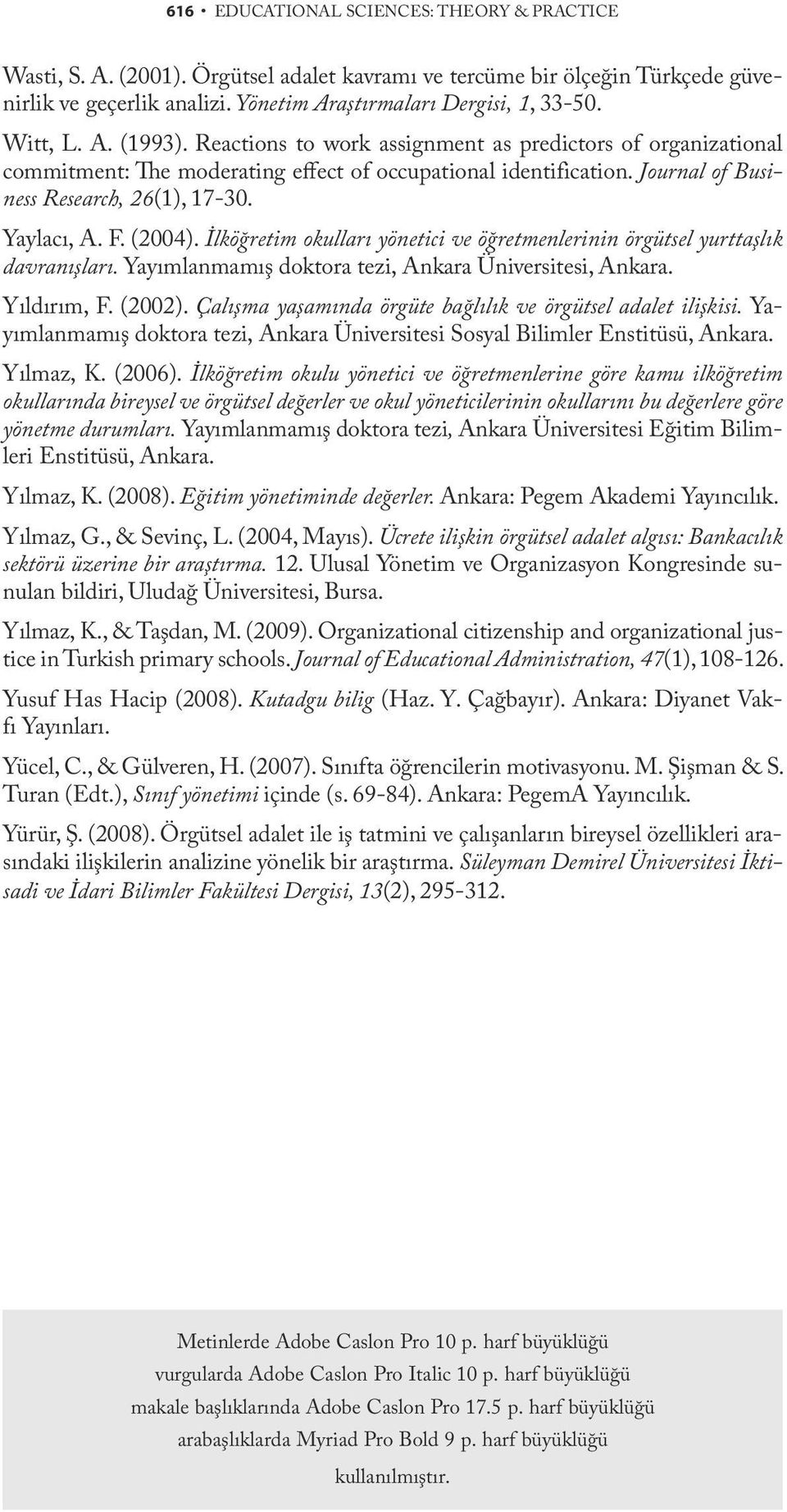 Yaylacı, A. F. (2004). İlköğretim okulları yönetici ve öğretmenlerinin örgütsel yurttaşlık davranışları. Yayımlanmamış doktora tezi, Ankara Üniversitesi, Ankara. Yıldırım, F. (2002).