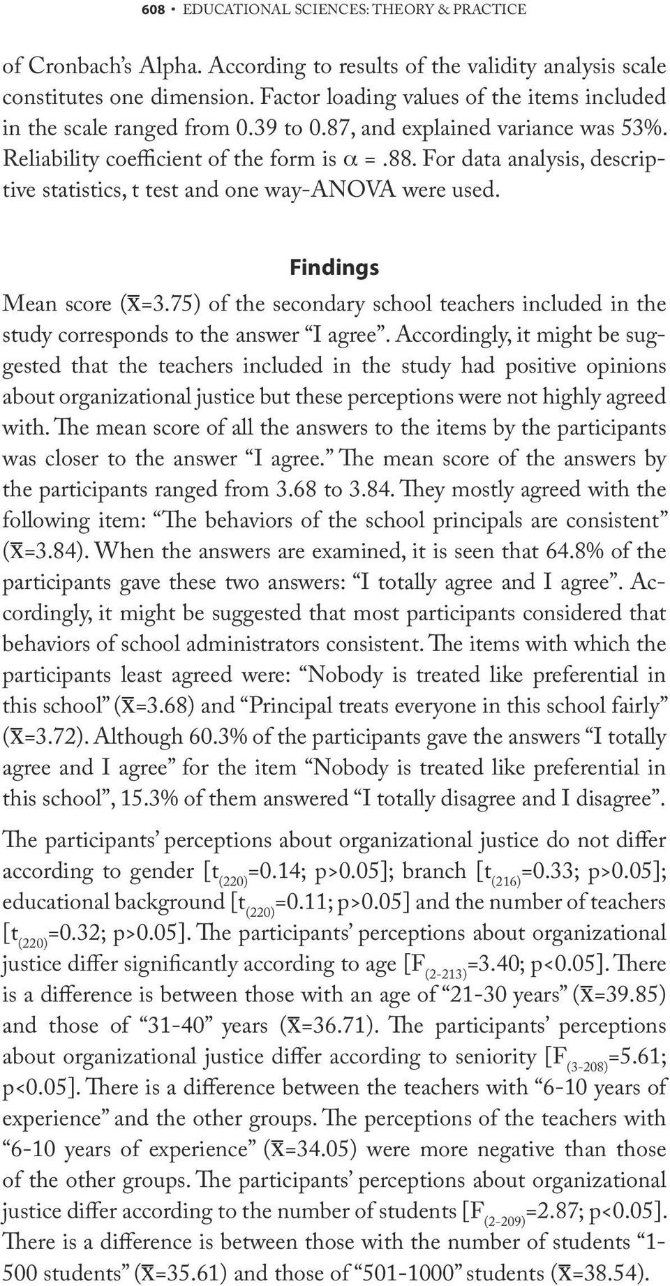 For data analysis, descriptive statistics, t test and one way-anova were used. Findings Mean score (x=3.75) of the secondary school teachers included in the study corresponds to the answer I agree.