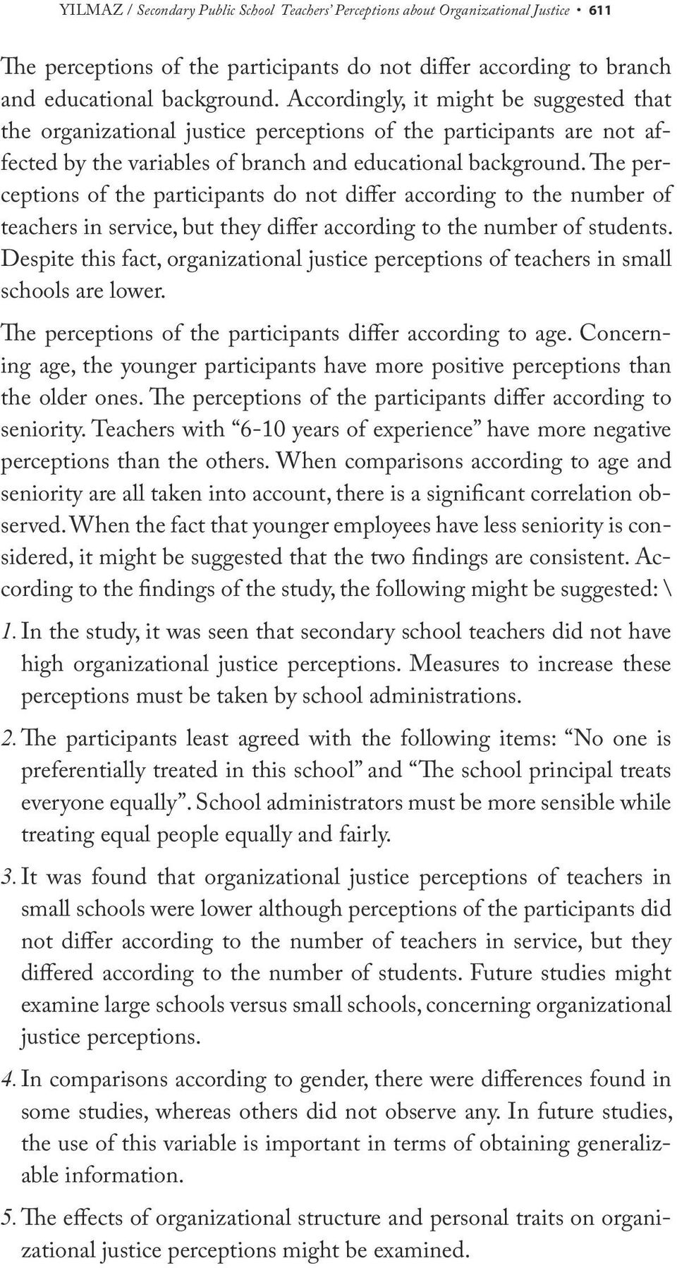 The perceptions of the participants do not differ according to the number of teachers in service, but they differ according to the number of students.