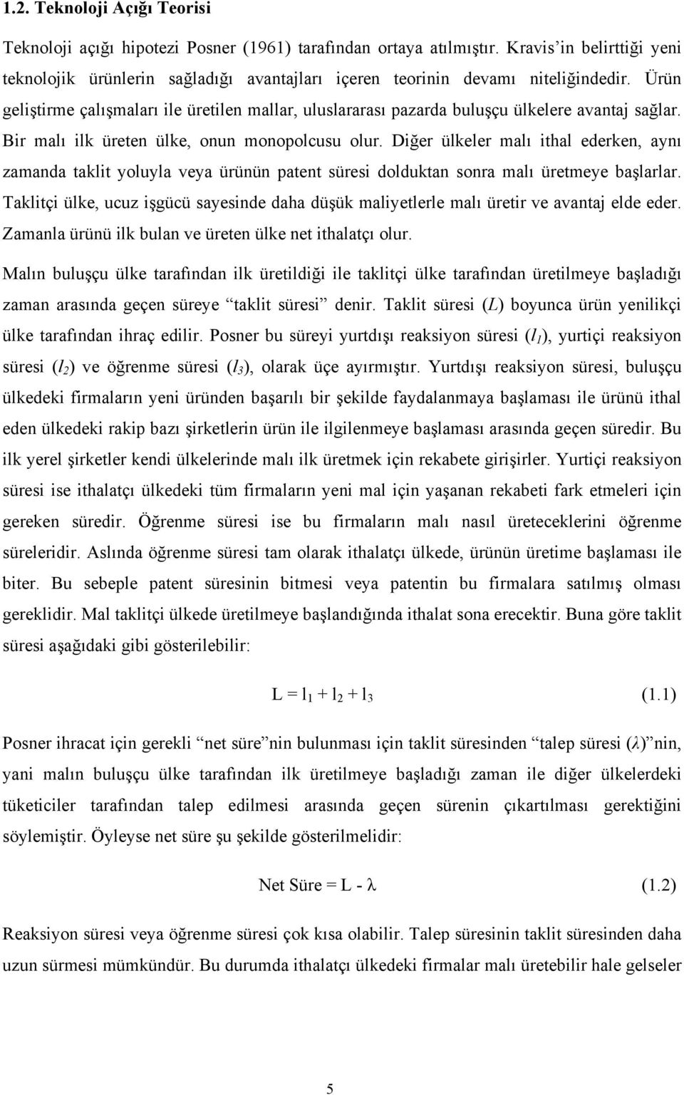 Ürün geliştirme çalışmaları ile üretilen mallar, uluslararası pazarda buluşçu ülkelere avantaj sağlar. Bir malı ilk üreten ülke, onun monopolcusu olur.