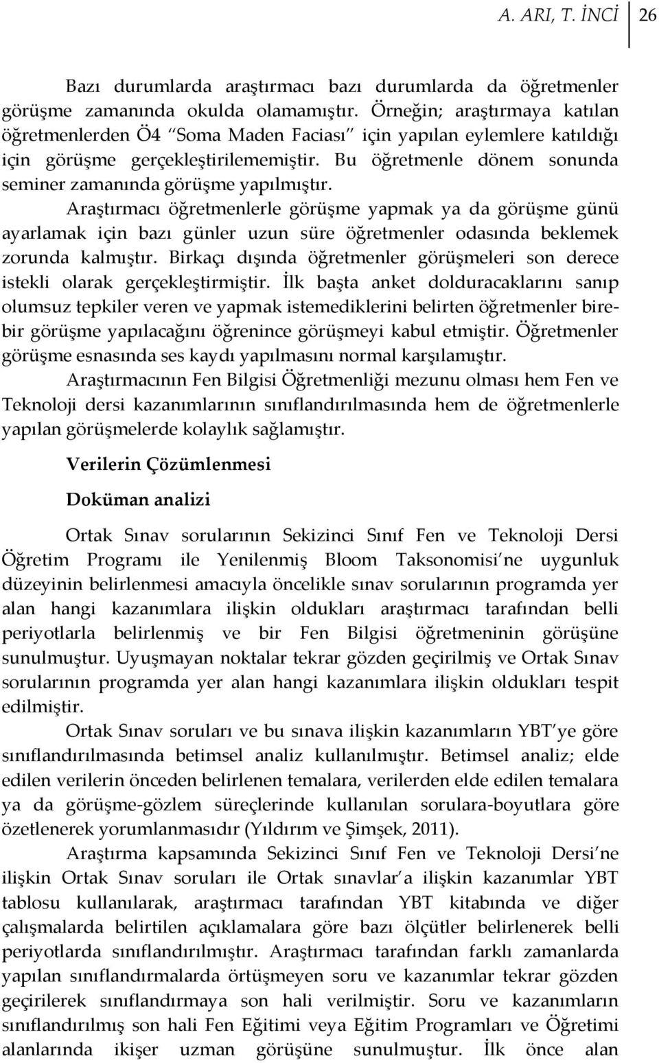 Bu öğretmenle dönem sonunda seminer zamanında görüşme yapılmıştır.