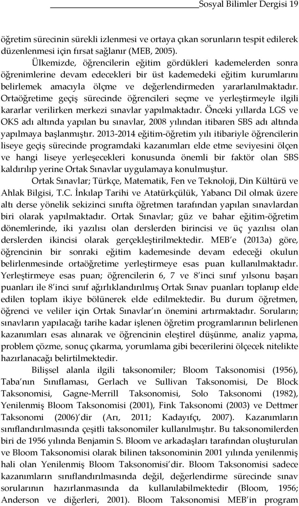 Ortaöğretime geçiş sürecinde öğrencileri seçme ve yerleştirmeyle ilgili kararlar verilirken merkezi sınavlar yapılmaktadır.