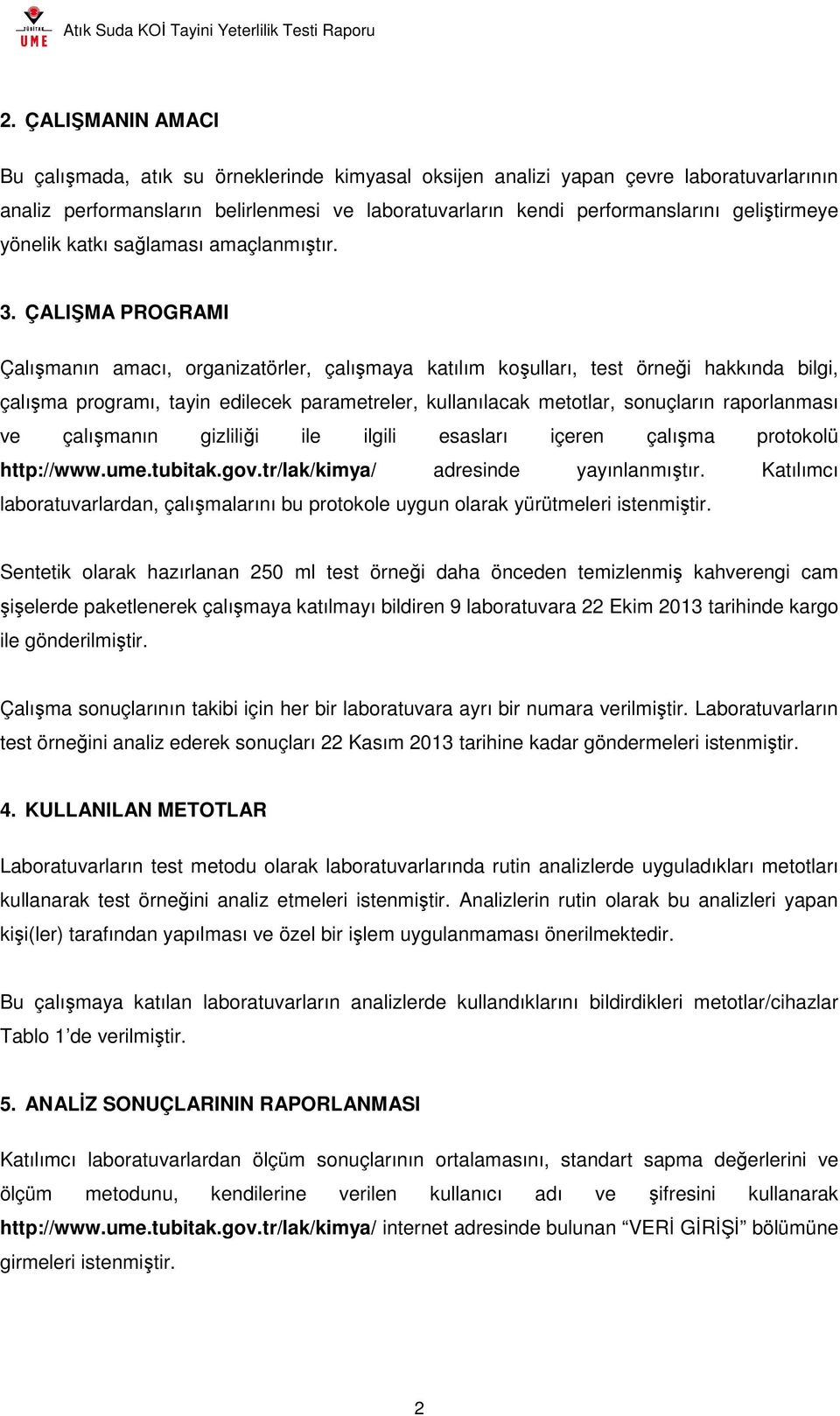 ÇALIŞMA PROGRAMI Çalışmanın amacı, organizatörler, çalışmaya katılım koşulları, test örneği hakkında bilgi, çalışma programı, tayin edilecek parametreler, kullanılacak metotlar, sonuçların