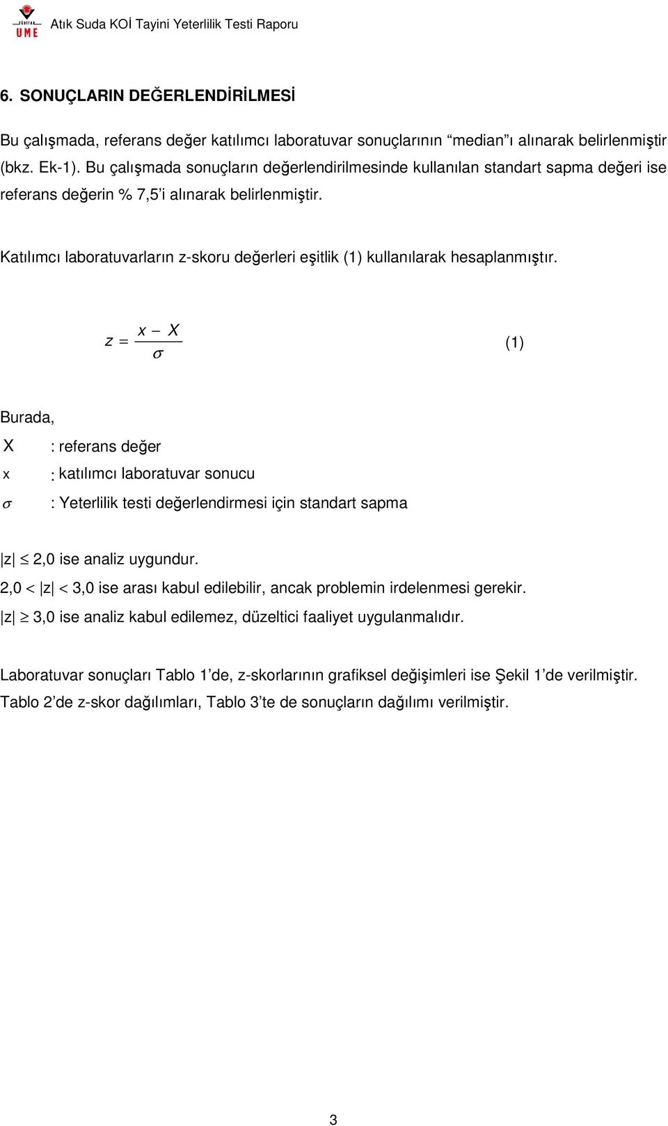 Katılımcı laboratuvarların z-skoru değerleri eşitlik (1) kullanılarak hesaplanmıştır.