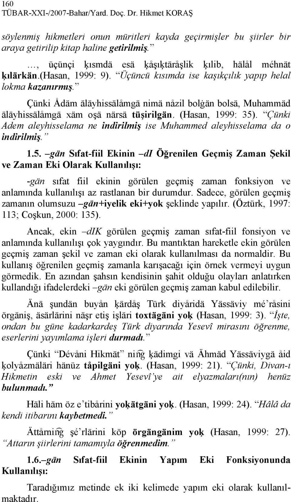 Çünki Ådäm äläyhissälåmgä nimä nåzil bolġän bolsä, Muhammäd äläyhissälåmgä xäm oşä närsä tüşirilgän. (Hasan, 1999: 35).