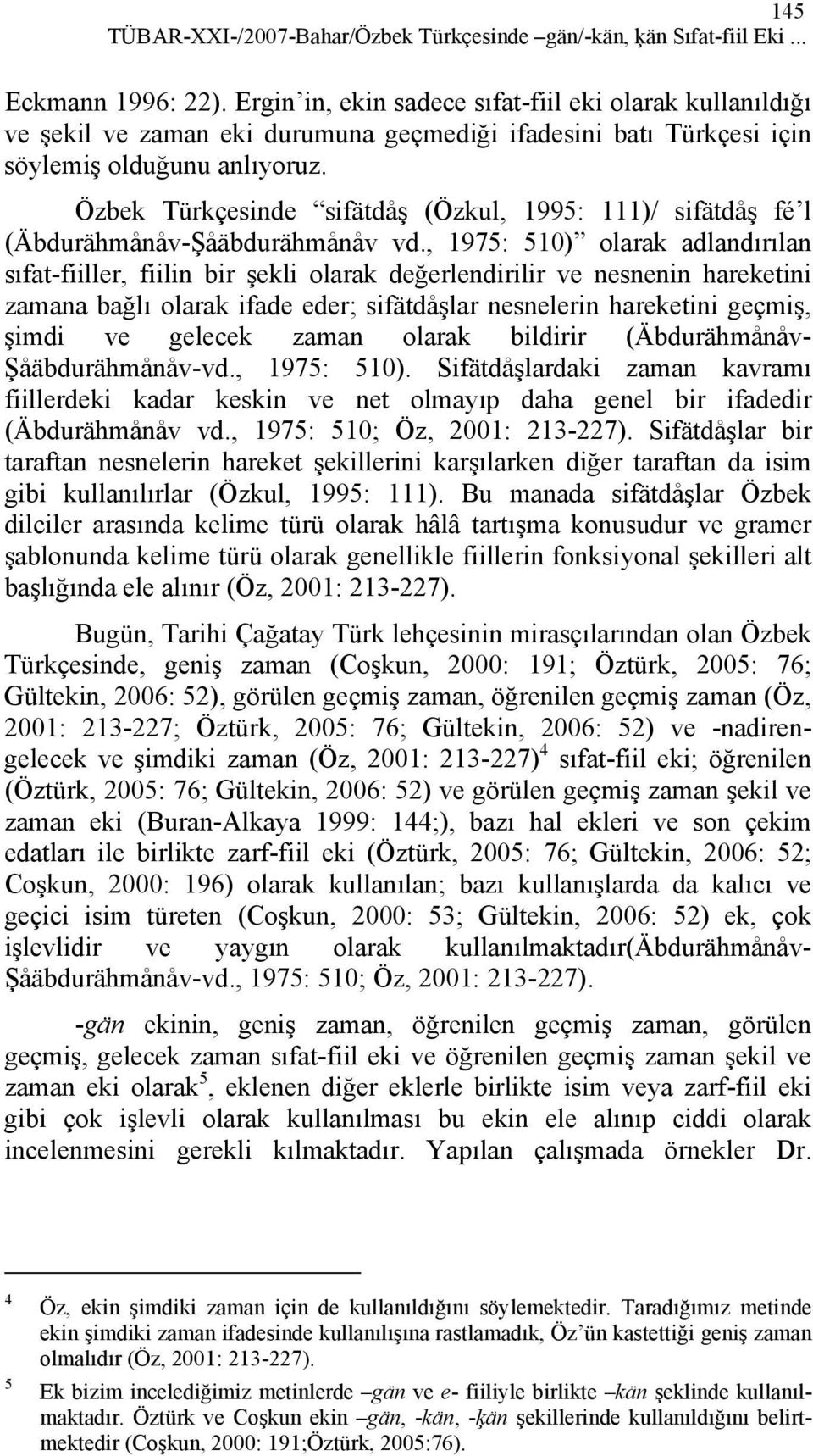 Özbek Türkçesinde sifätdåş (Özkul, 1995: 111)/ sifätdåş fé l (Äbdurähmånåv-Şåäbdurähmånåv vd.
