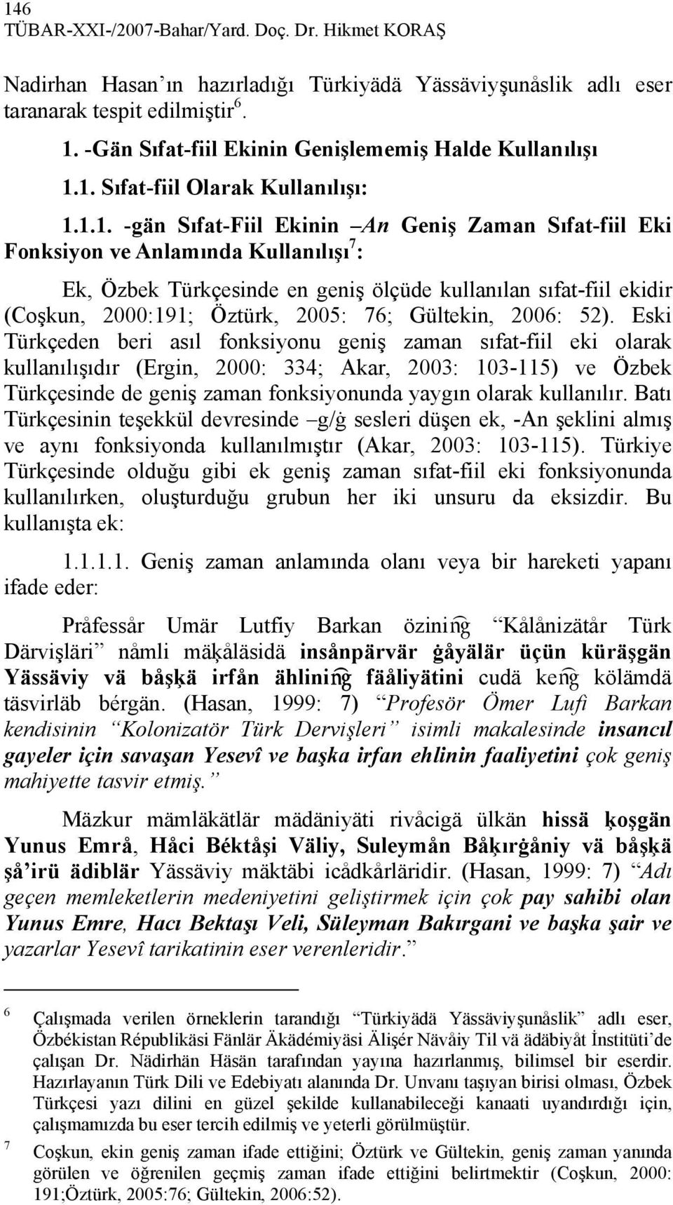 1. Sıfat-fiil Olarak Kullanılışı: 1.1.1. -gän Sıfat-Fiil Ekinin An Geniş Zaman Sıfat-fiil Eki Fonksiyon ve Anlamında Kullanılışı 7 : Ek, Özbek Türkçesinde en geniş ölçüde kullanılan sıfat-fiil ekidir