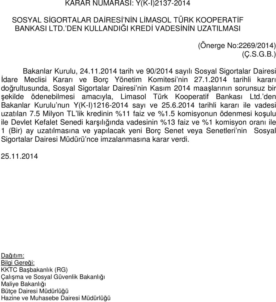 den Bakanlar Kurulu nun Y(K-I)1216-2014 sayı ve 25.6.2014 tarihli kararı ile vadesi uzatılan 7.5 Milyon TL lik kredinin %11 faiz ve %1.