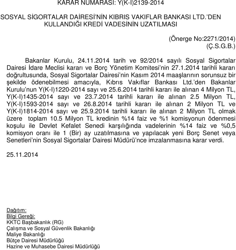 den Bakanlar Kurulu nun Y(K-I)1220-2014 sayı ve 25.6.2014 tarihli kararı ile alınan 4 Milyon TL, Y(K-I)1435-2014 sayı ve 23.7.2014 tarihli kararı ile alınan 2.5 Milyon TL, Y(K-I)1593-2014 sayı ve 26.