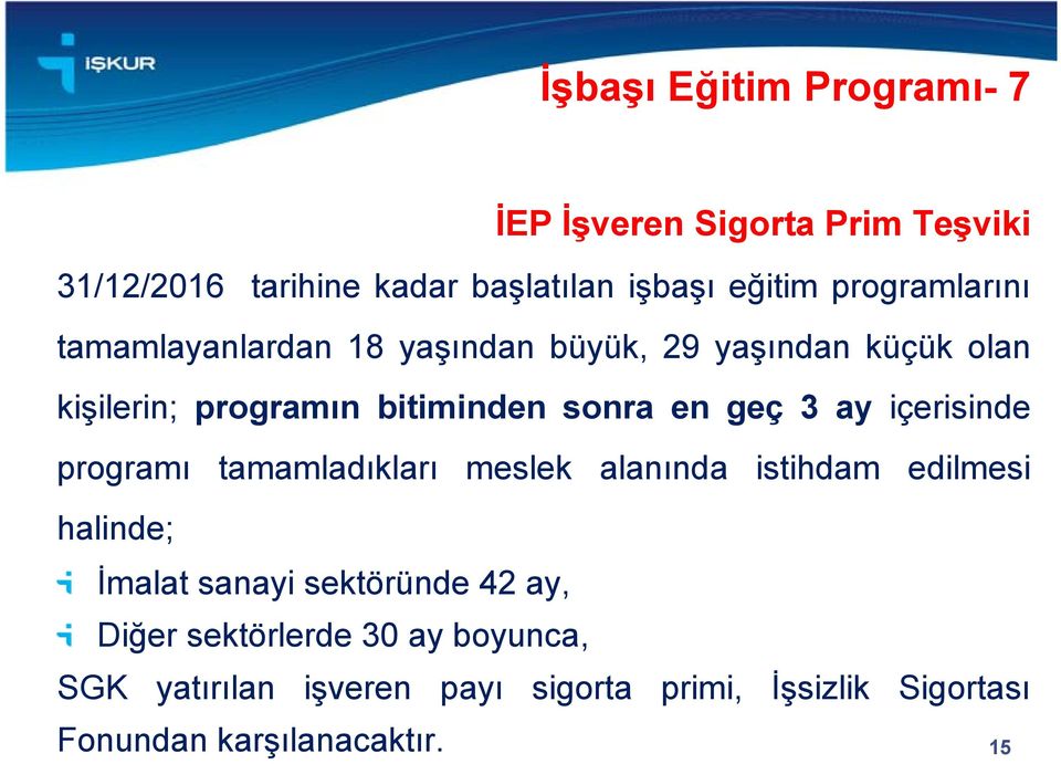 geç 3 ay içerisinde programı tamamladıkları meslek alanında istihdam edilmesi halinde; İmalat sanayi sektöründe 42