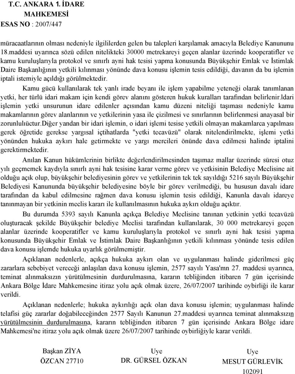 Daire Başkanlığının yetkili kılınması yönünde dava konusu işlemin tesis edildiği, davanın da bu işlemin iptali istemiyle açıldığı görülmektedir.