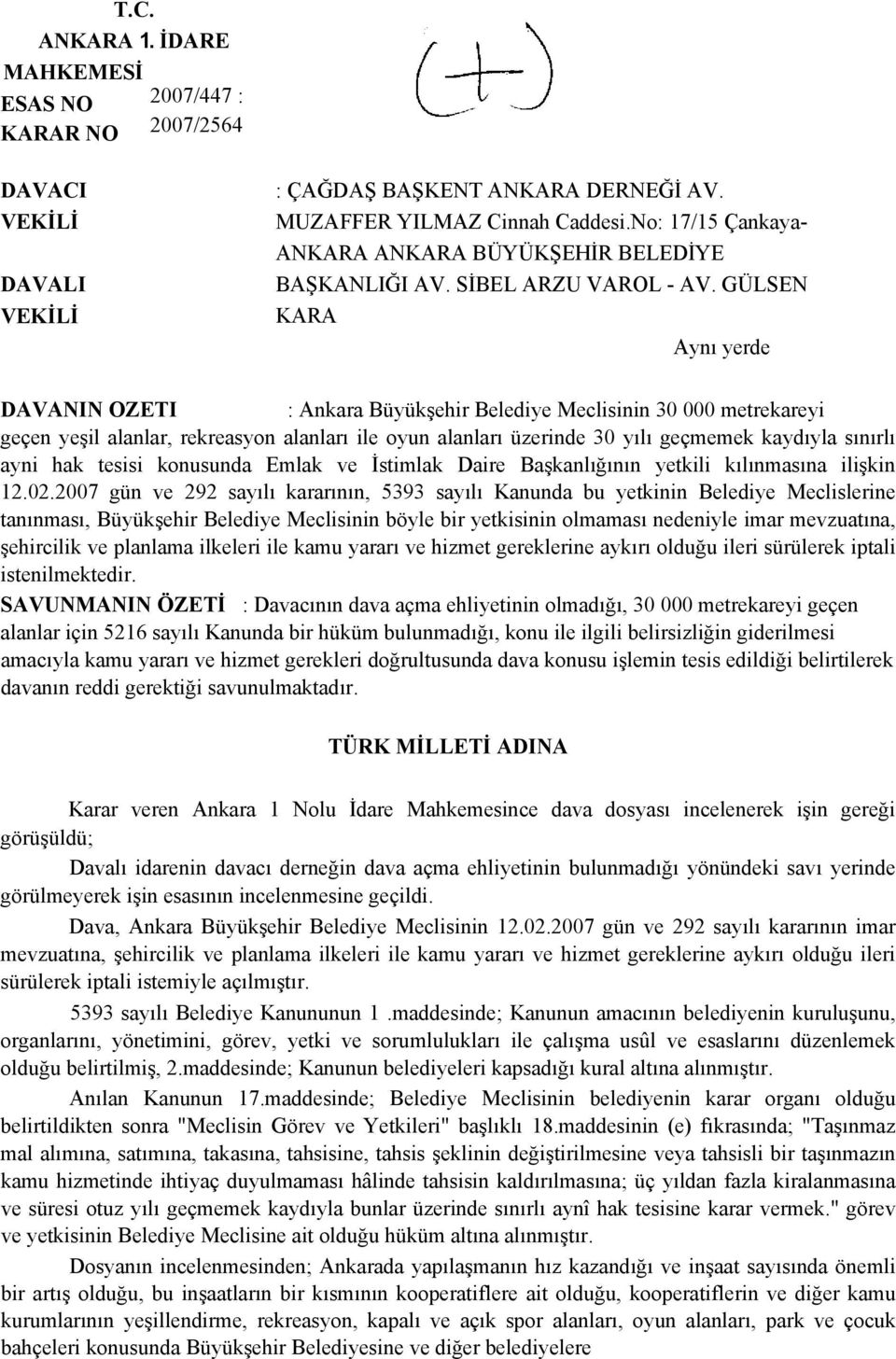 GÜLSEN KARA Aynı yerde DAVANIN OZETI : Ankara Büyükşehir Belediye Meclisinin 30 000 metrekareyi geçen yeşil alanlar, rekreasyon alanları ile oyun alanları üzerinde 30 yılı geçmemek kaydıyla sınırlı