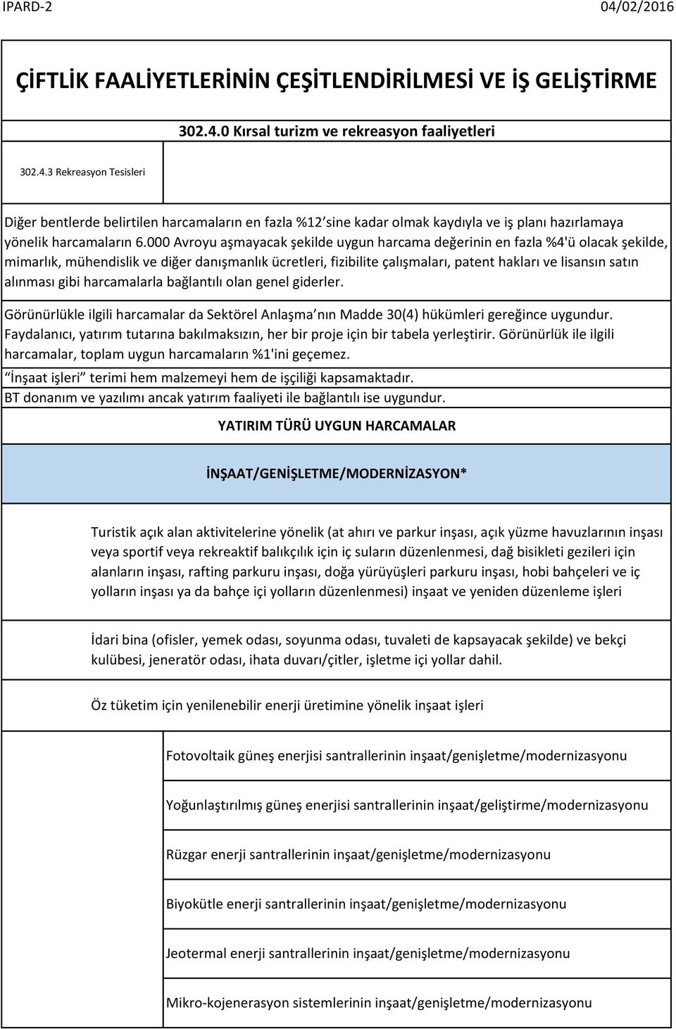 000 Avroyu aşmayacak şekilde uygun harcama değerinin en fazla %4'ü olacak şekilde, mimarlık, mühendislik ve diğer danışmanlık ücretleri, fizibilite çalışmaları, patent hakları ve lisansın satın