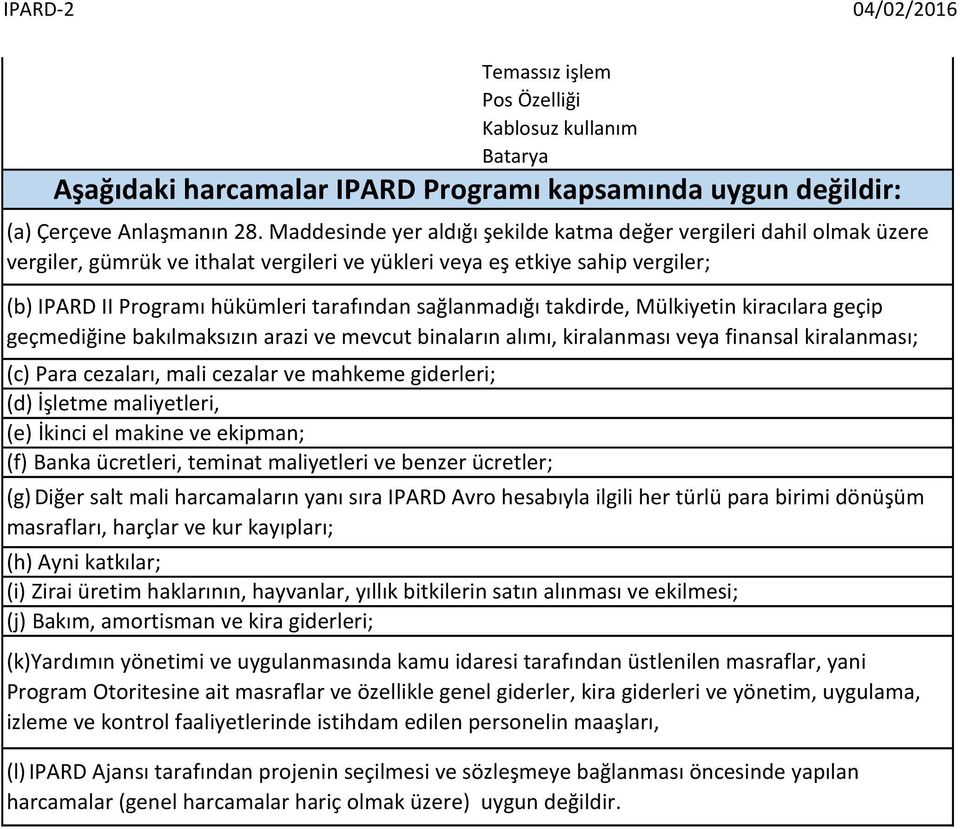 sağlanmadığı takdirde, Mülkiyetin kiracılara geçip geçmediğine bakılmaksızın arazi ve mevcut binaların alımı, kiralanması veya finansal kiralanması; (c) Para cezaları, mali cezalar ve mahkeme