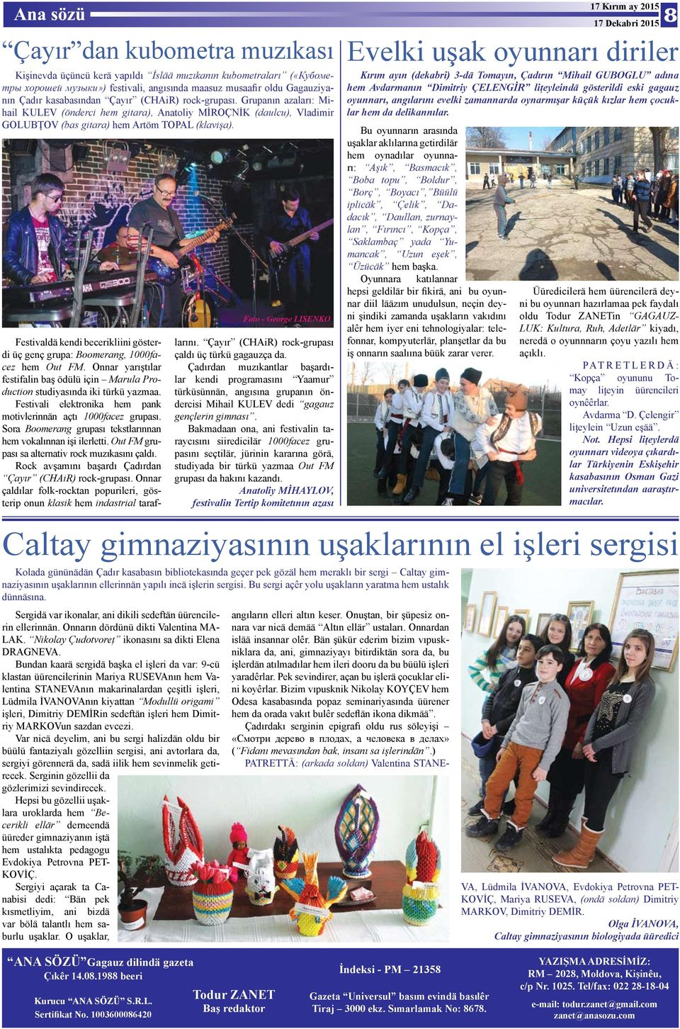 Festivaldä kendi becerikliini gösterdi üç genç grupa: Boomerang, 1000facez hem Out FM. Onnar yarıştılar festifalin baş ödülü için Marula Production studiyasında iki türkü yazmaa.