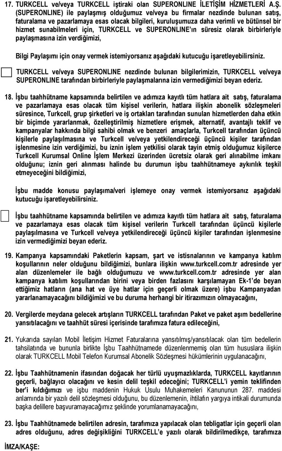 (SUPERONLINE) ile paylaşmış olduğumuz ve/veya bu firmalar nezdinde bulunan satış, faturalama ve pazarlamaya esas olacak bilgileri, kuruluşumuza daha verimli ve bütünsel bir hizmet sunabilmeleri için,