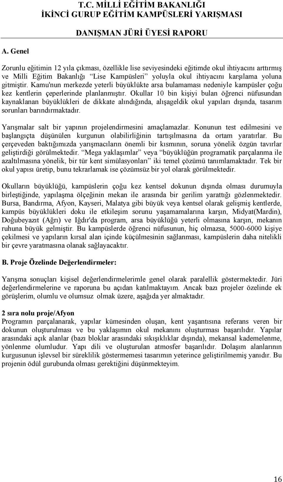 Kamu'nun merkezde yeterli büyüklükte arsa bulamaması nedeniyle kampüsler çoğu kez kentlerin çeperlerinde planlanmıştır.