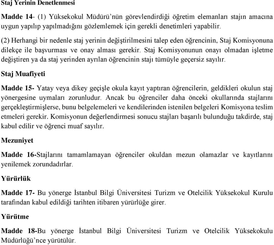 Staj Komisyonunun onayı olmadan işletme değiştiren ya da staj yerinden ayrılan öğrencinin stajı tümüyle geçersiz sayılır.