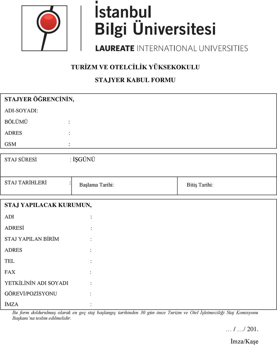 BİRİM : ADRES : TEL : FAX : YETKİLİNİN ADI SOYADI : GÖREVİ/POZİSYONU : İMZA : Bu form doldurulmuş olarak en geç staj