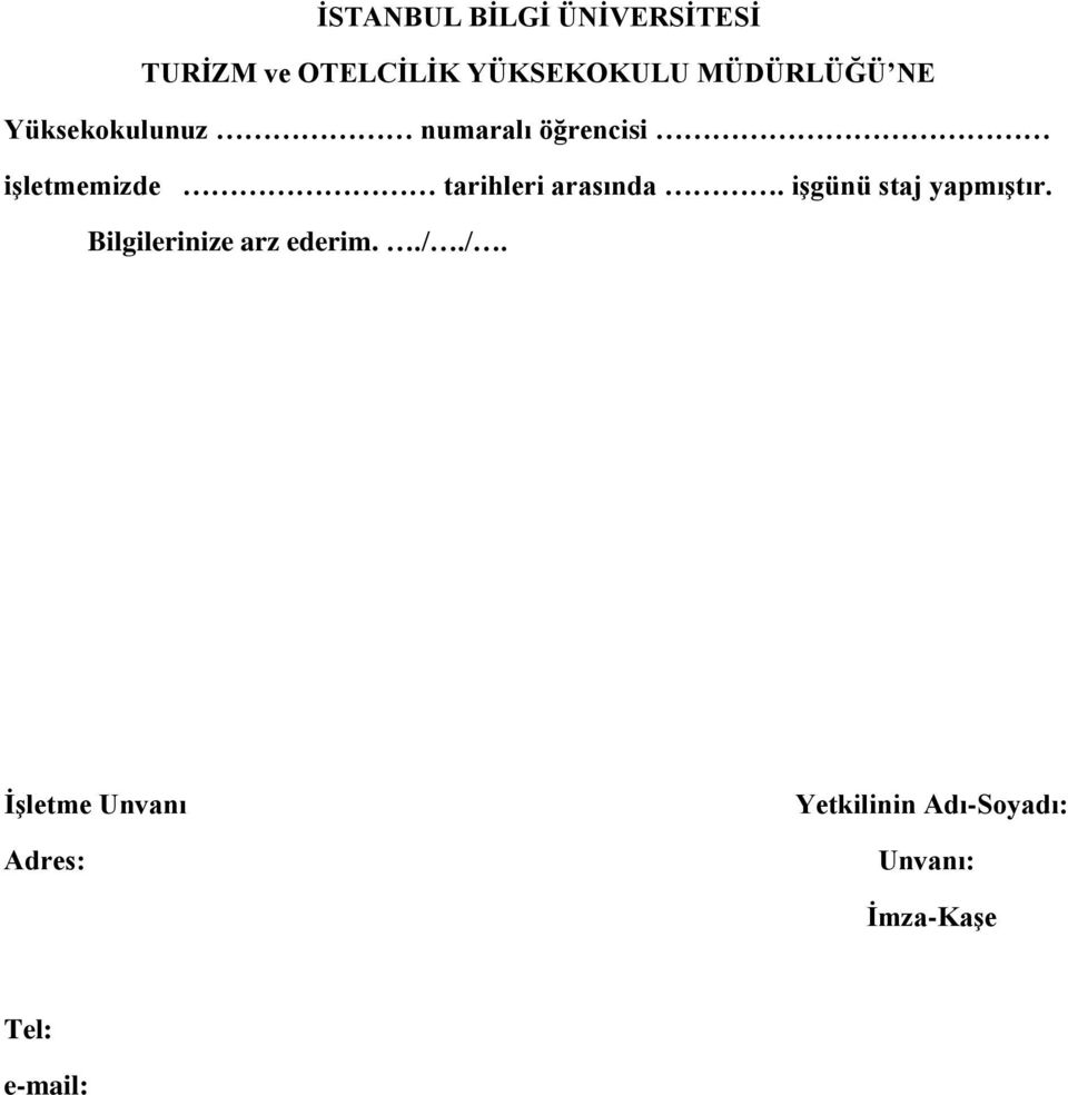 tarihleri arasında. işgünü staj yapmıştır. Bilgilerinize arz ederim.