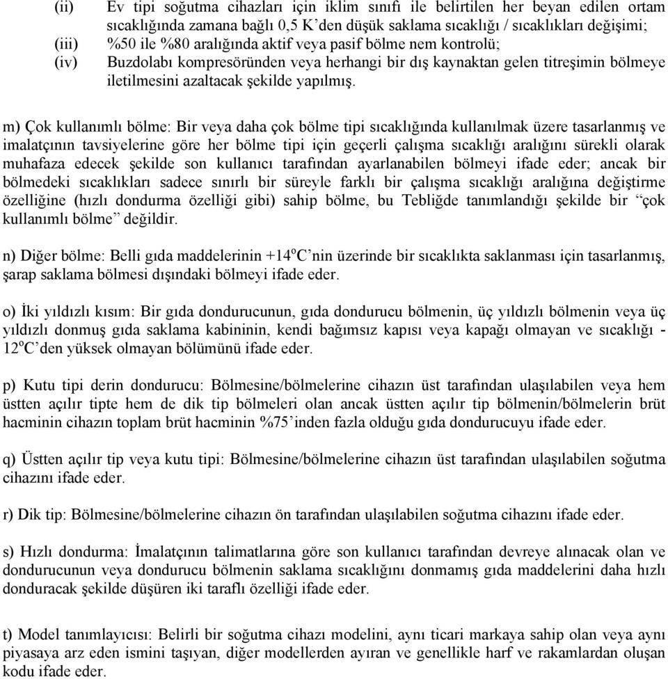 m) Çok kullanımlı bölme: Bir veya daha çok bölme tipi sıcaklığında kullanılmak üzere tasarlanmış ve imalatçının tavsiyelerine göre her bölme tipi için geçerli çalışma sıcaklığı aralığını sürekli