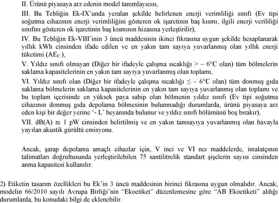 gösteren ok işaretinin baş kısmının hizasına yerleştirilir), IV.