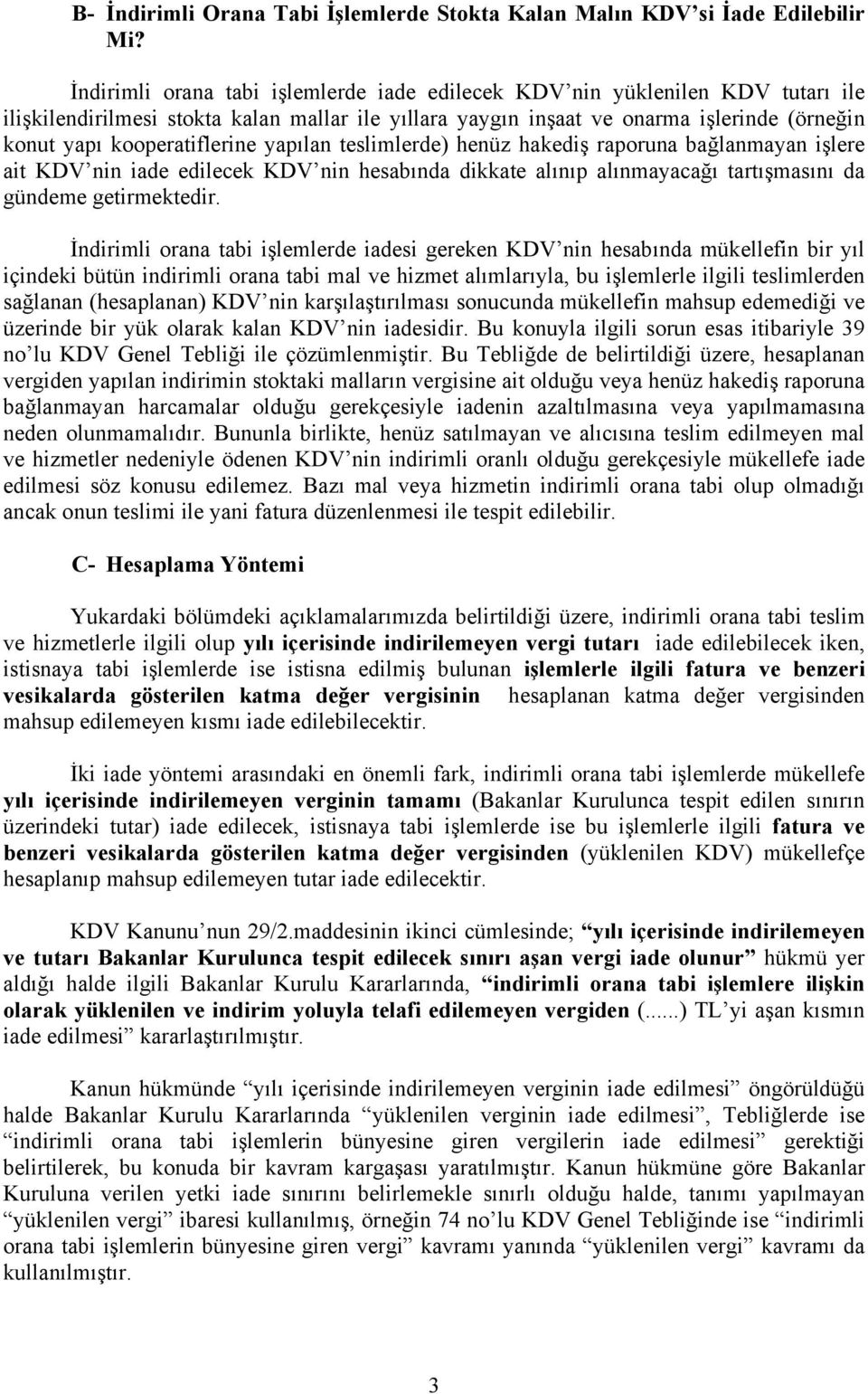 yapılan teslimlerde) henüz hakediş raporuna bağlanmayan işlere ait nin iade edilecek nin hesabında dikkate alınıp alınmayacağı tartışmasını da gündeme getirmektedir.