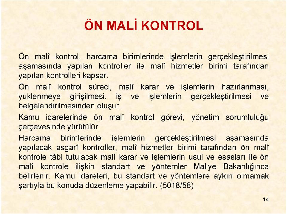 Kamu idarelerinde ön malî kontrol görevi, yönetim sorumluluğu çerçevesinde yürütülür.