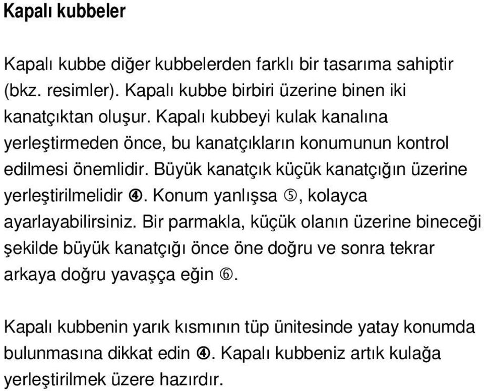 Büyük kanatçık küçük kanatçığın üzerine yerleştirilmelidir 4. Konum yanlışsa 5, kolayca ayarlayabilirsiniz.