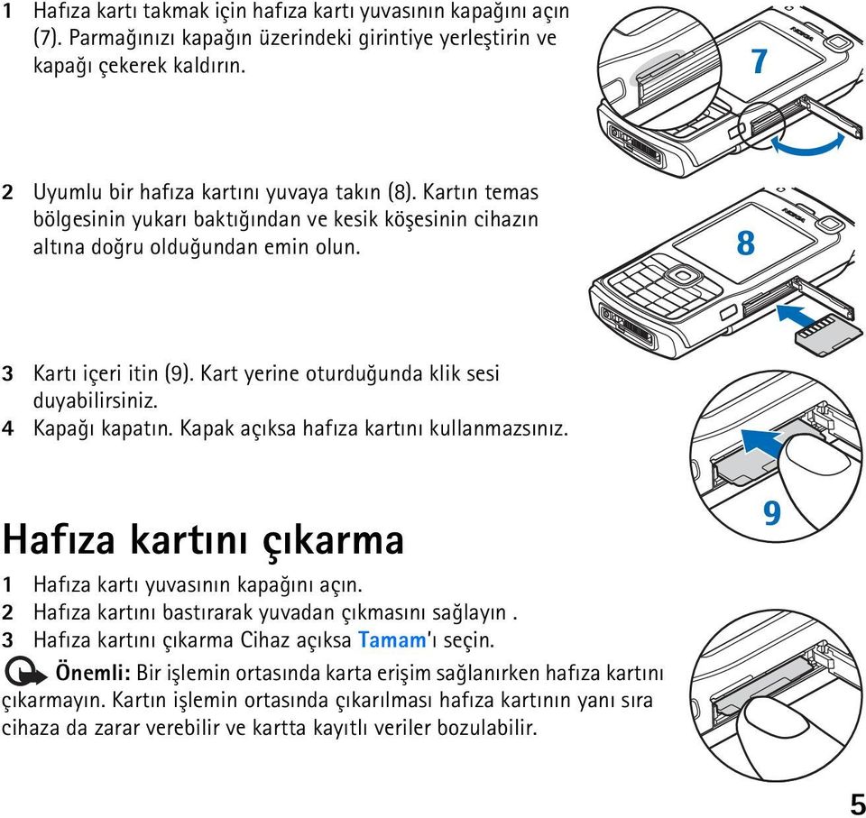 Kapak açýksa hafýza kartýný kullanmazsýnýz. Hafýza kartýný çýkarma 1 Hafýza kartý yuvasýnýn kapaðýný açýn. 2 Hafýza kartýný bastýrarak yuvadan çýkmasýný saðlayýn.