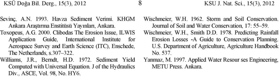 Sediment Yield Computed with Universal Equation. J of the Hydraulics Div., ASCE, Vol. 98, No. HY6. Wischmeier, W.H. 1962. Storm and Soil Conservation.