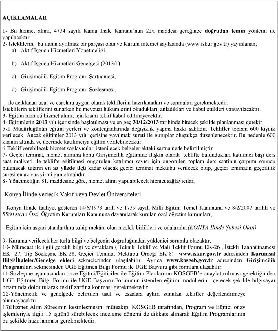 tr) yayınlanan; a) Aktif İşgücü Hizmetleri Yönetmeliği, b) Aktif İşgücü Hizmetleri Genelgesi (2013/1) c) Girişimcilik Eğitim Programı Şartnamesi, d) Girişimcilik Eğitim Programı Sözleşmesi, ile