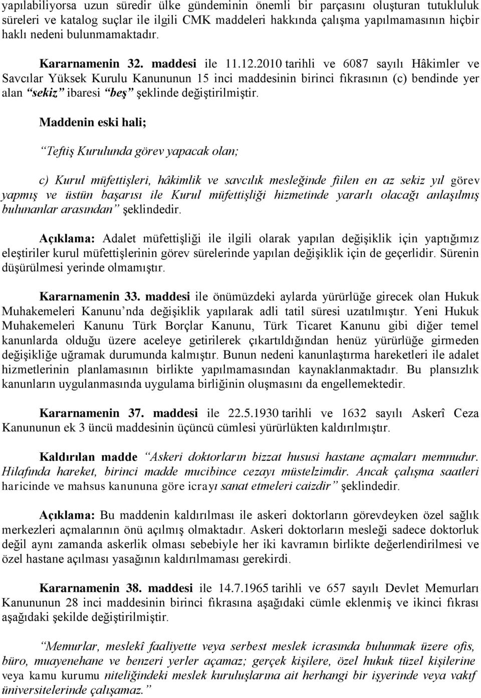 2010 tarihli ve 6087 sayılı Hâkimler ve Savcılar Yüksek Kurulu Kanununun 15 inci maddesinin birinci fıkrasının (c) bendinde yer alan sekiz ibaresi beş şeklinde değiştirilmiştir.