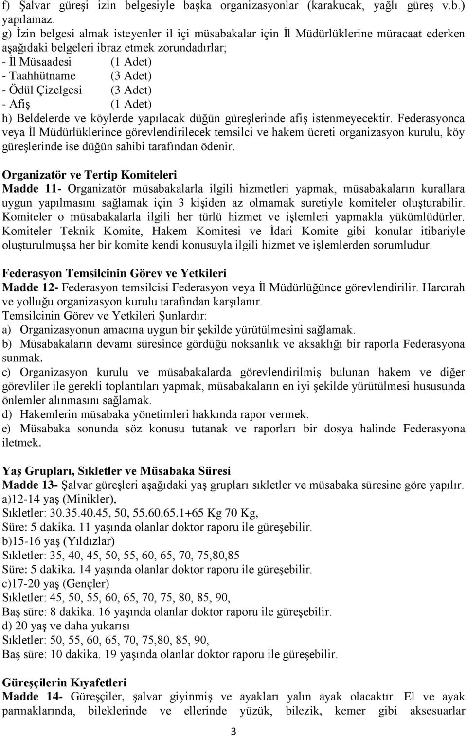 Çizelgesi (3 Adet) - Afiş (1 Adet) h) Beldelerde ve köylerde yapılacak düğün güreşlerinde afiş istenmeyecektir.