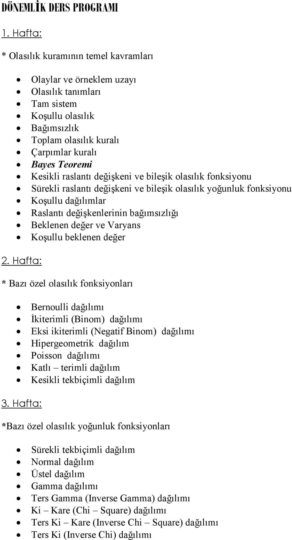 raslantı değişkeni ve bileşik olasılık fonksiyonu Sürekli raslantı değişkeni ve bileşik olasılık yoğunluk fonksiyonu Koşullu dağılımlar Raslantı değişkenlerinin bağımsızlığı Beklenen değer ve Varyans