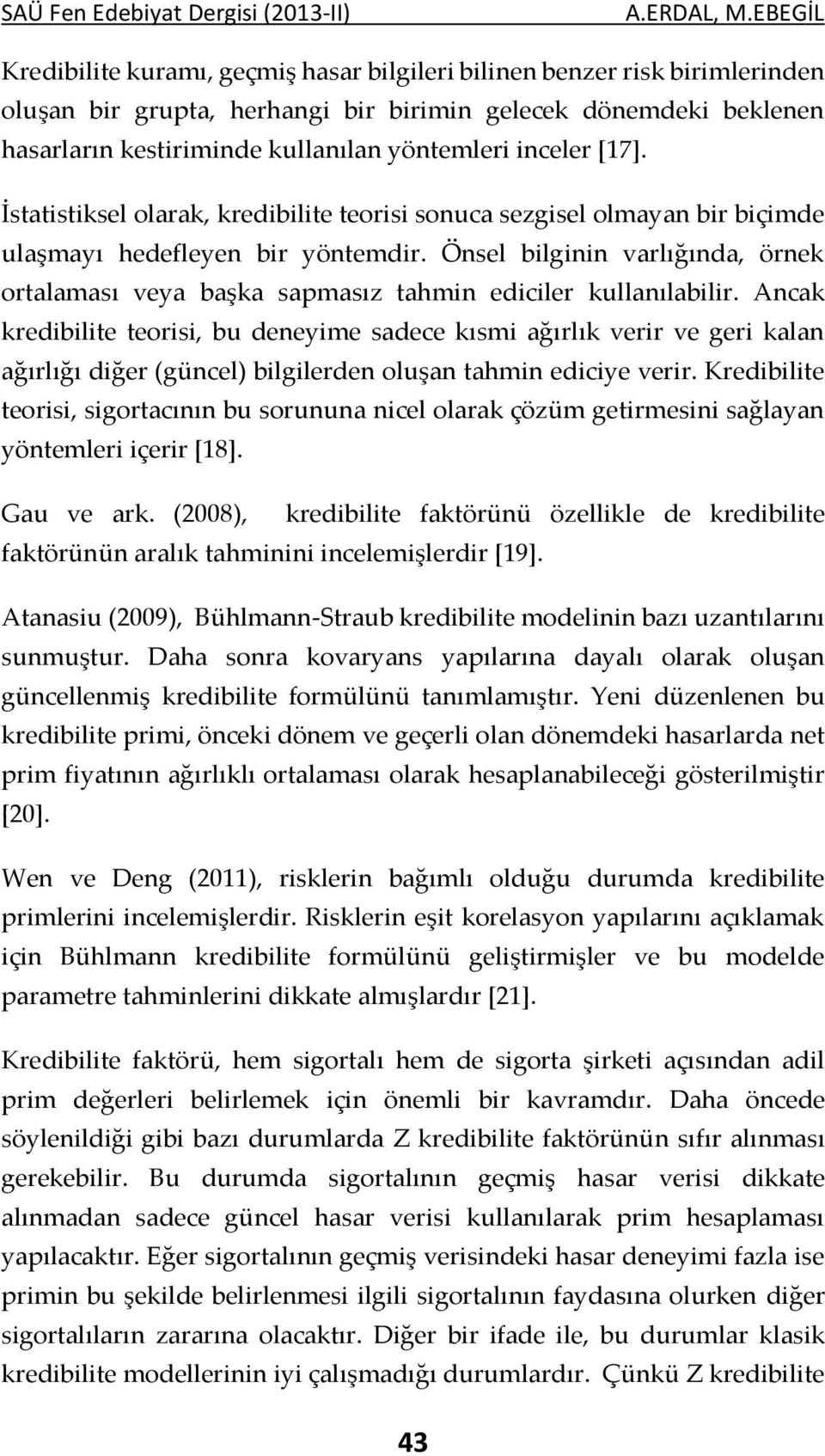 Önsel bilginin varlığında, örnek ortalaması veya başka sapmasız tahmin ediciler kullanılabilir.