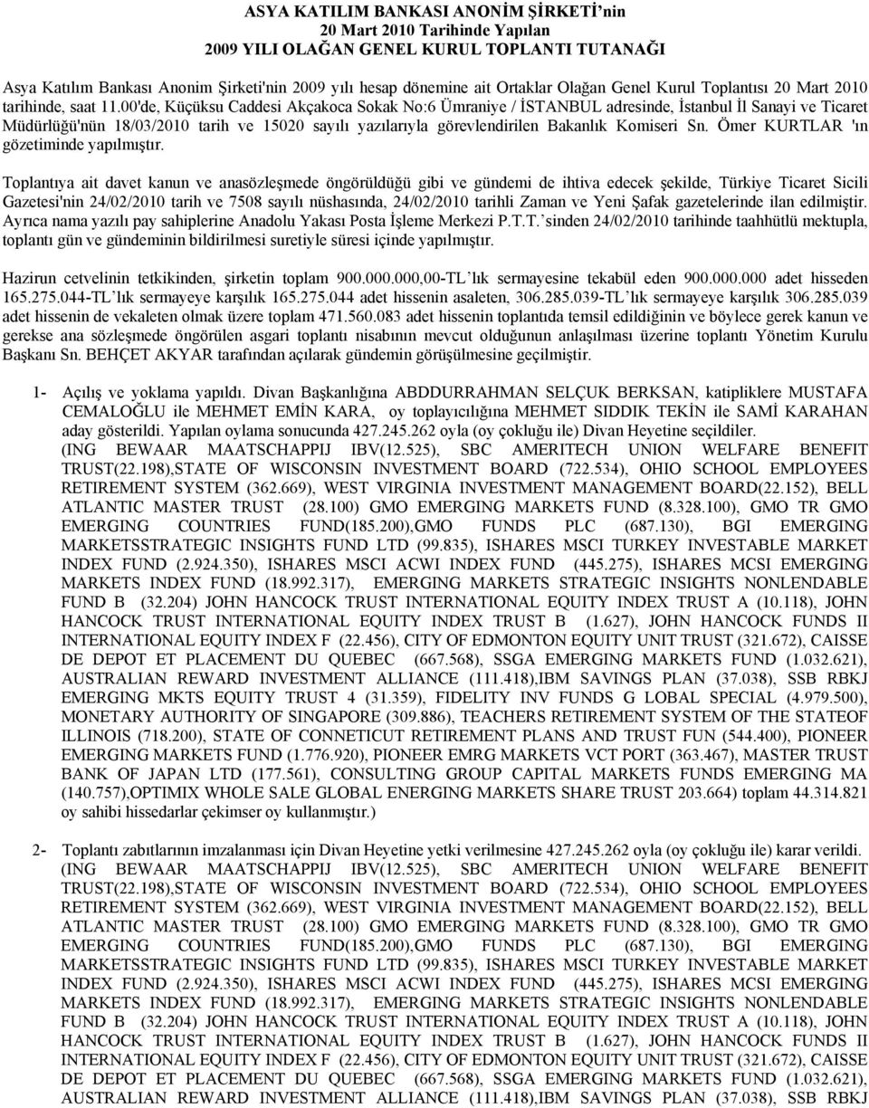 00'de, Küçüksu Caddesi Akçakoca Sokak No:6 Ümraniye / İSTANBUL adresinde, İstanbul İl Sanayi ve Ticaret Müdürlüğü'nün 18/03/2010 tarih ve 15020 sayılı yazılarıyla görevlendirilen Bakanlık Komiseri Sn.