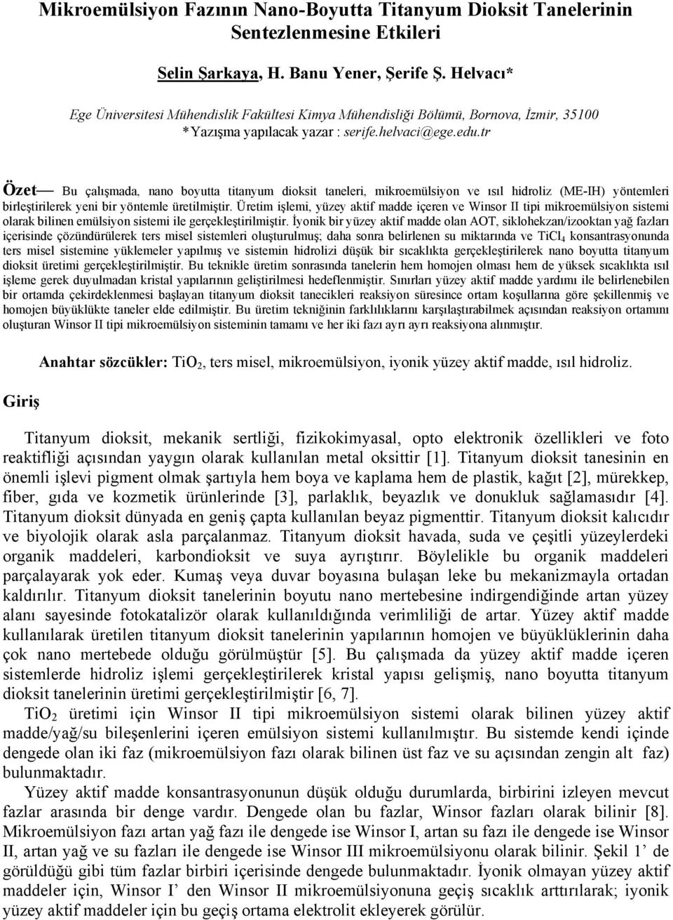 tr Özet Bu çalışmada, nano boyutta titanyum dioksit taneleri, mikroemülsiyon ve ısıl hidroliz (ME-IH) yöntemleri birleştirilerek yeni bir yöntemle üretilmiştir.