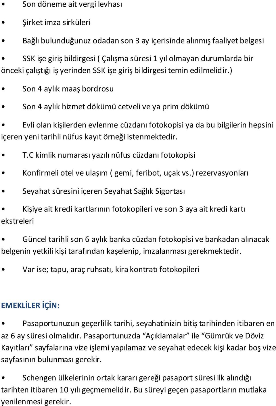 yerinden SSK işe giriş bildirgesi temin edilmelidir.