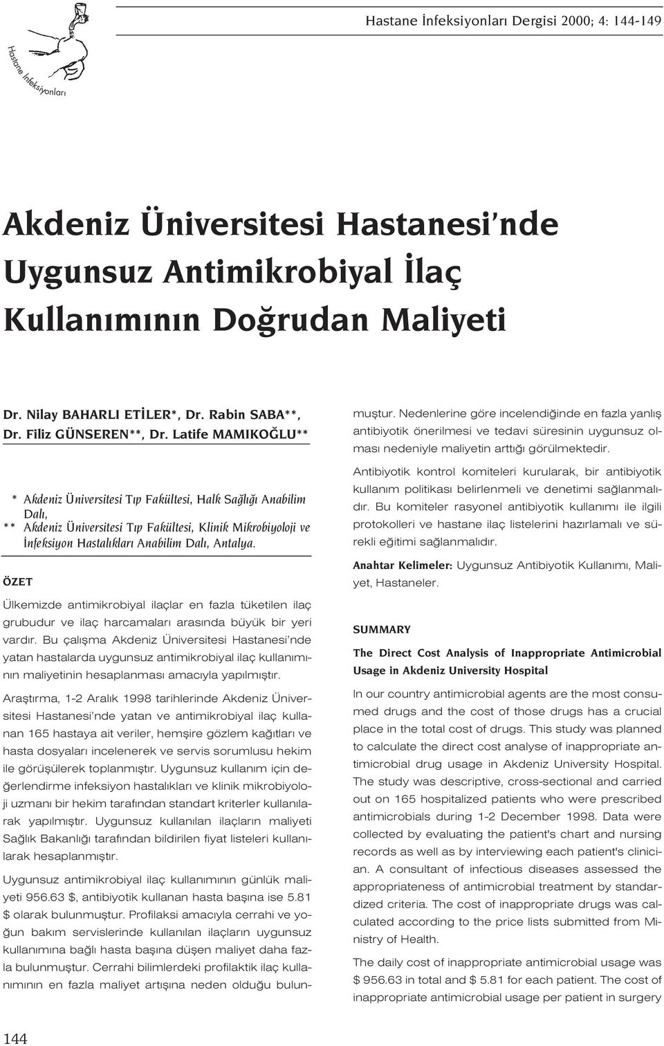 Latife MAMIKO LU** * Akdeniz Üniversitesi T p Fakültesi, Halk Sa l Anabilim Dal, ** Akdeniz Üniversitesi T p Fakültesi, Klinik Mikrobiyoloji ve nfeksiyon Hastal klar Anabilim Dal, Antalya.