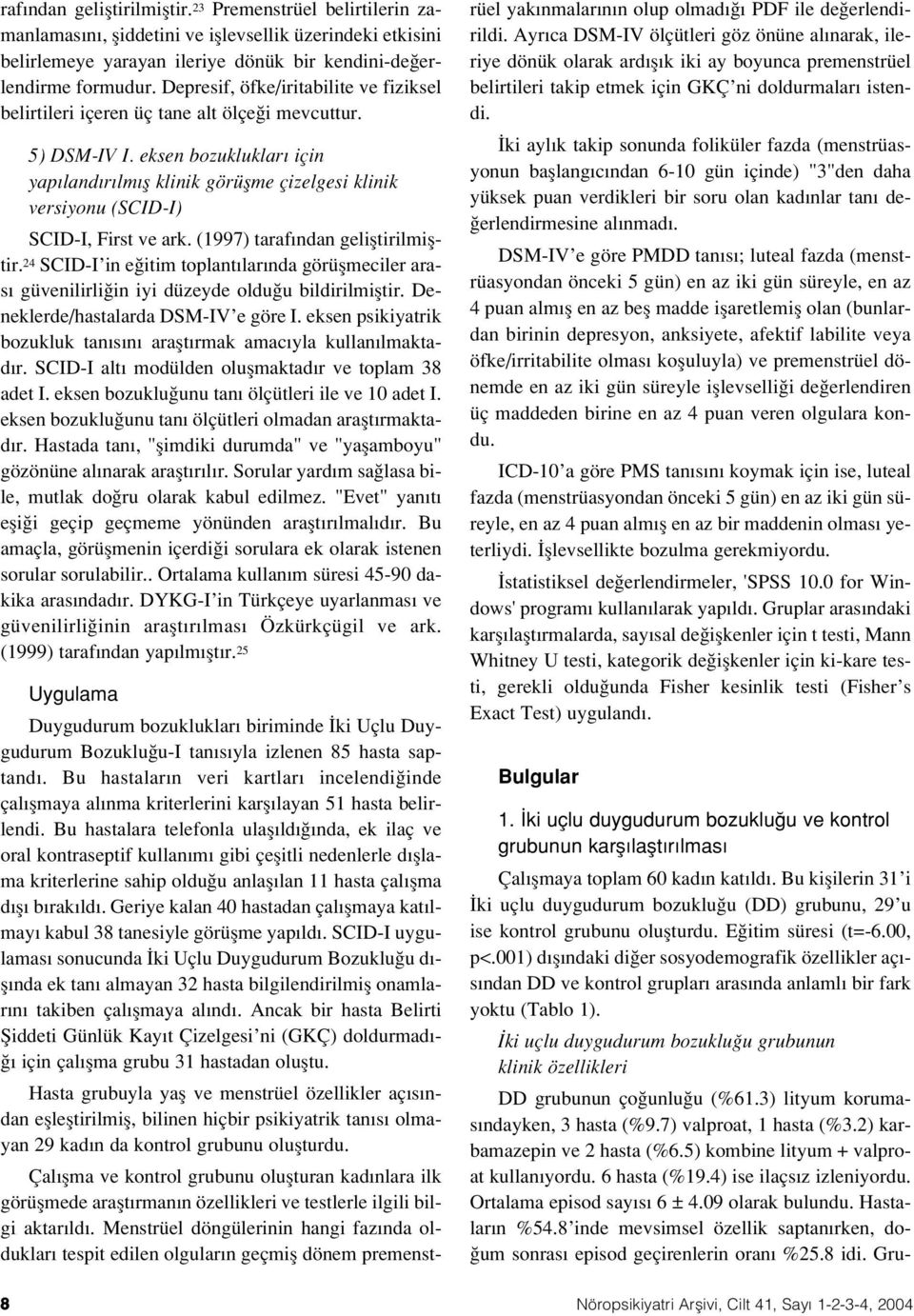 eksen bozukluklar için yap land r lm fl klinik görüflme çizelgesi klinik versiyonu (SCID-I) SCID-I, First ve ark. (1997) taraf ndan gelifltirilmifltir.