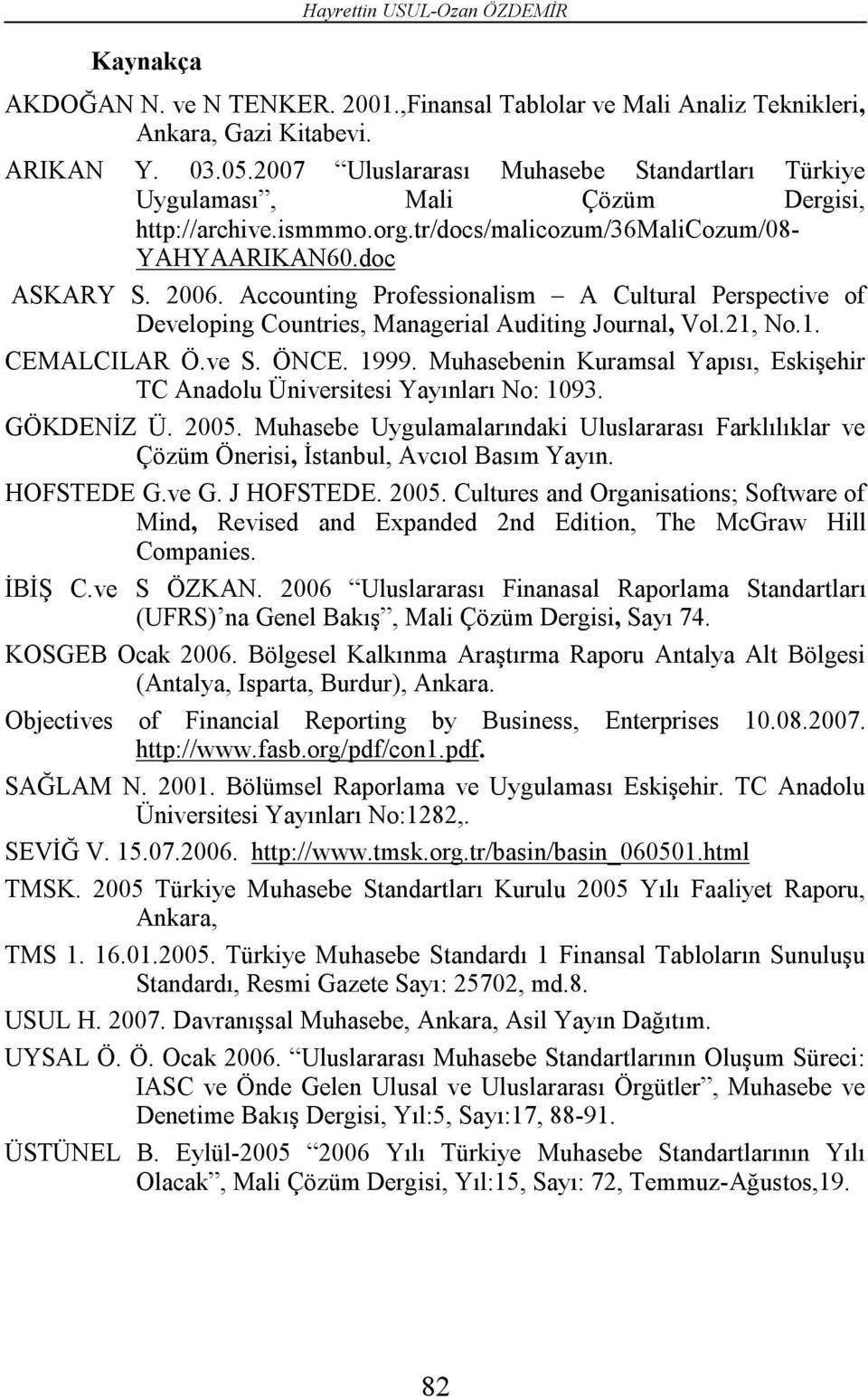 Accounting Professionalism A Cultural Perspective of Developing Countries, Managerial Auditing Journal, Vol.21, No.1. CEMALCILAR Ö.ve S. ÖNCE. 1999.