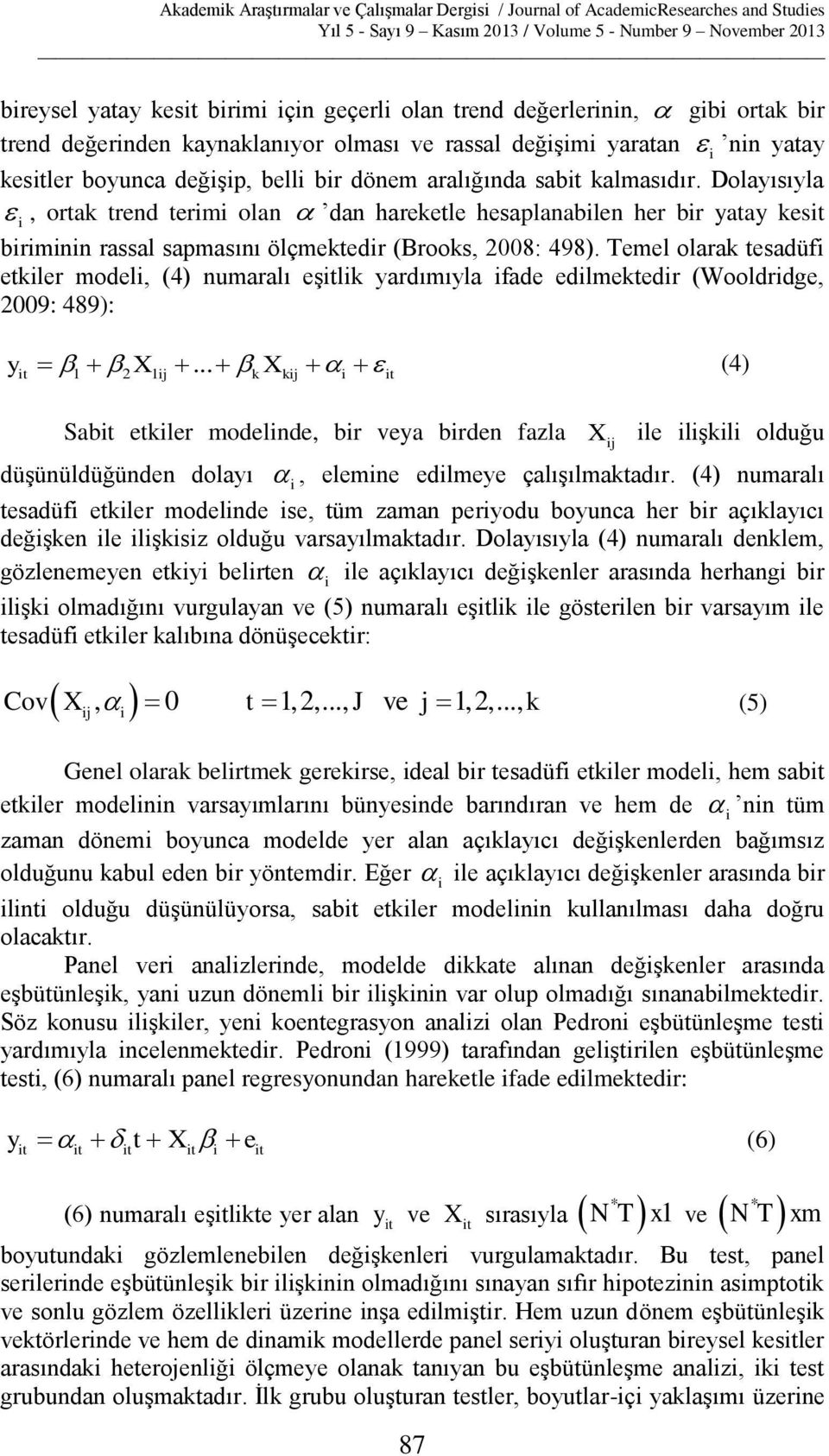 Temel olarak tesadüfi etkiler modeli, (4) numaralı eşitlik yardımıyla ifade edilmektedir (Wooldridge, 2009: 489): y X X (4) it 1 2 1 ij.