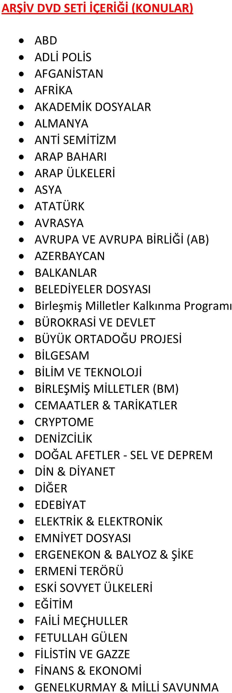 TEKNOLOJİ BİRLEŞMİŞ MİLLETLER (BM) CEMAATLER & TARİKATLER CRYPTOME DENİZCİLİK DOĞAL AFETLER - SEL VE DEPREM DİN & DİYANET DİĞER EDEBİYAT ELEKTRİK & ELEKTRONİK