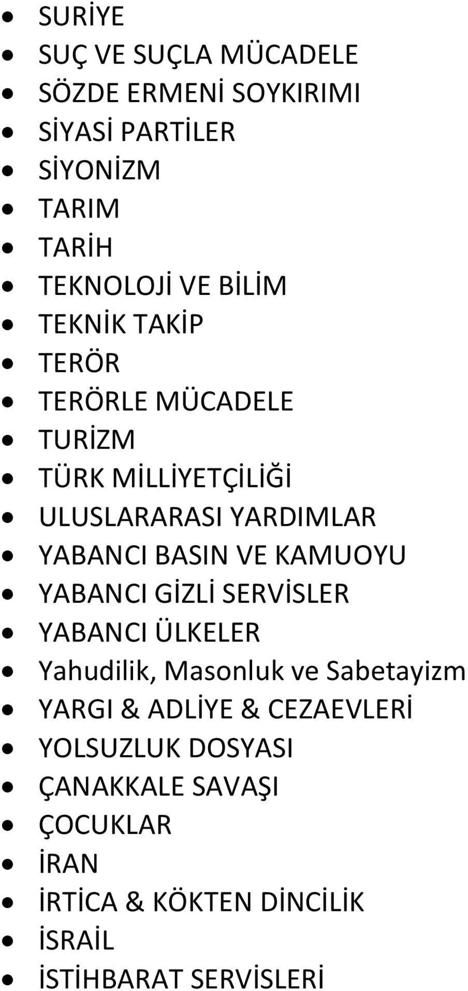 VE KAMUOYU YABANCI GİZLİ SERVİSLER YABANCI ÜLKELER Yahudilik, Masonluk ve Sabetayizm YARGI & ADLİYE &