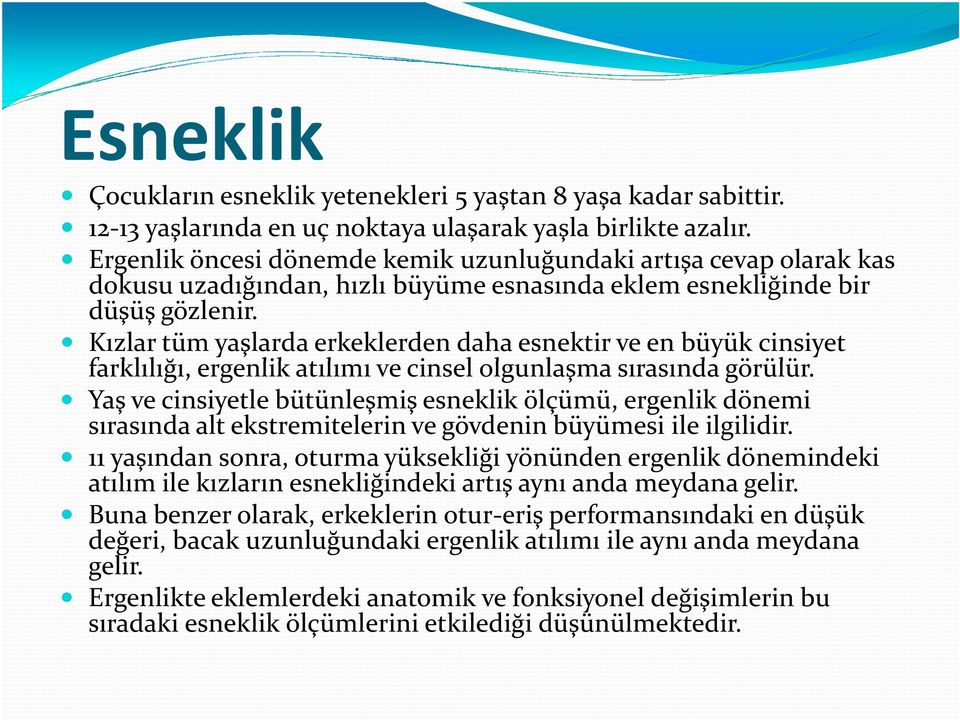 Kızlar tüm yaşlarda erkeklerden daha esnektir ve en büyük cinsiyet farklılığı, ergenlik atılımı ve cinsel olgunlaşma sırasında görülür.