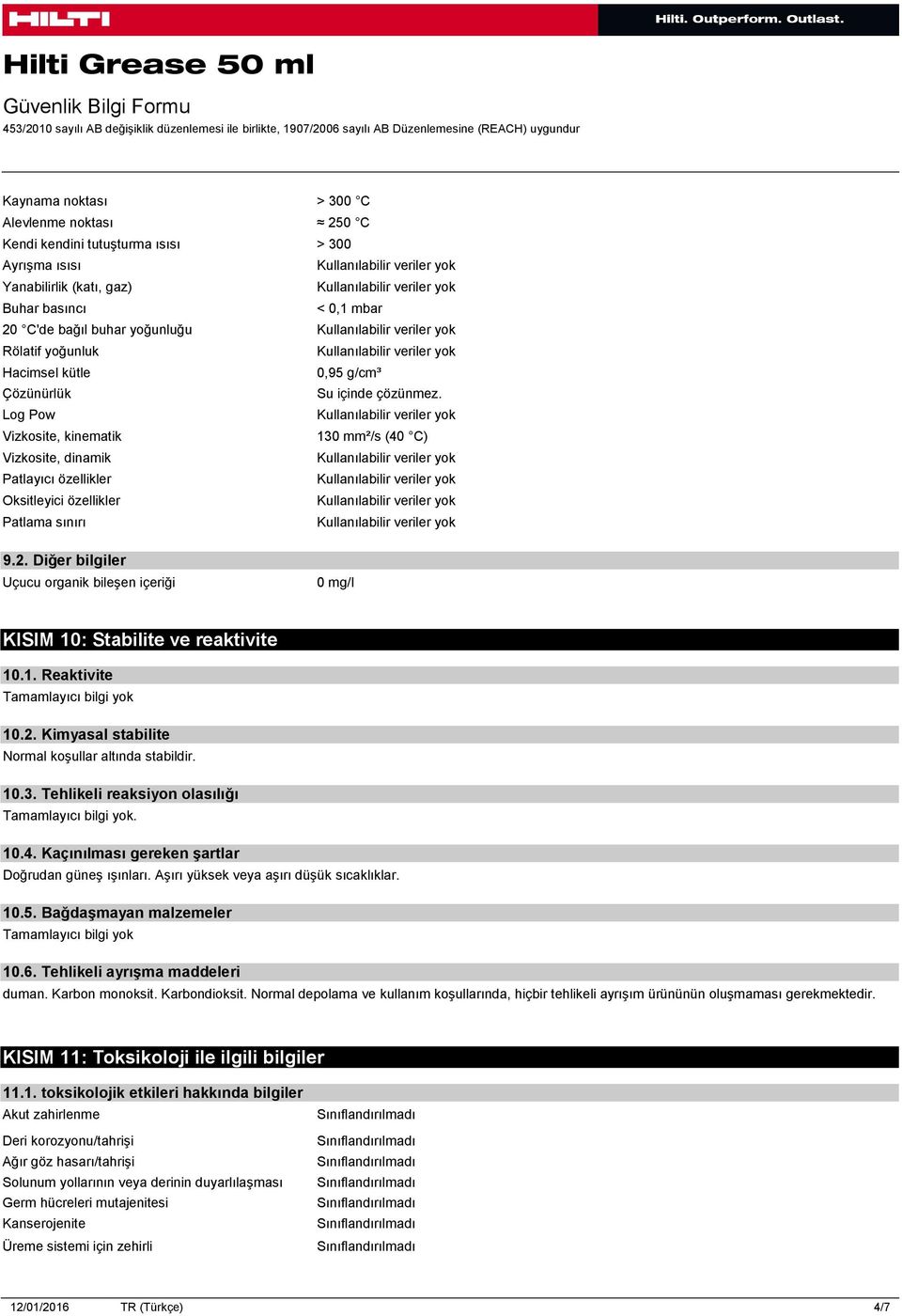 Diğer bilgiler Uçucu organik bileşen içeriği 0 mg/l KISIM 10: Stabilite ve reaktivite 10.1. Reaktivite 10.2. Kimyasal stabilite Normal koşullar altında stabildir. 10.3. Tehlikeli reaksiyon olasılığı.