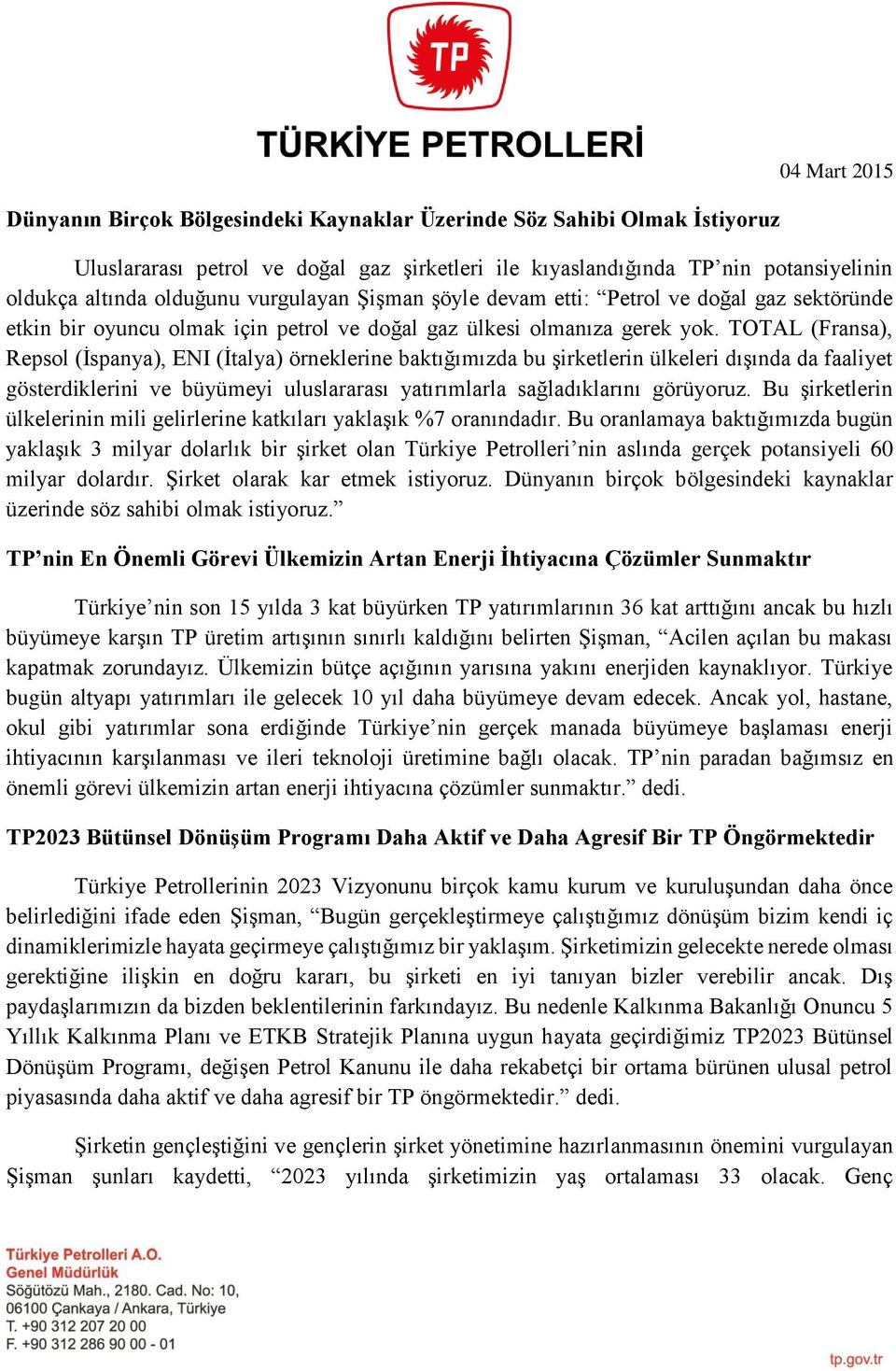 TOTAL (Fransa), Repsol (İspanya), ENI (İtalya) örneklerine baktığımızda bu şirketlerin ülkeleri dışında da faaliyet gösterdiklerini ve büyümeyi uluslararası yatırımlarla sağladıklarını görüyoruz.