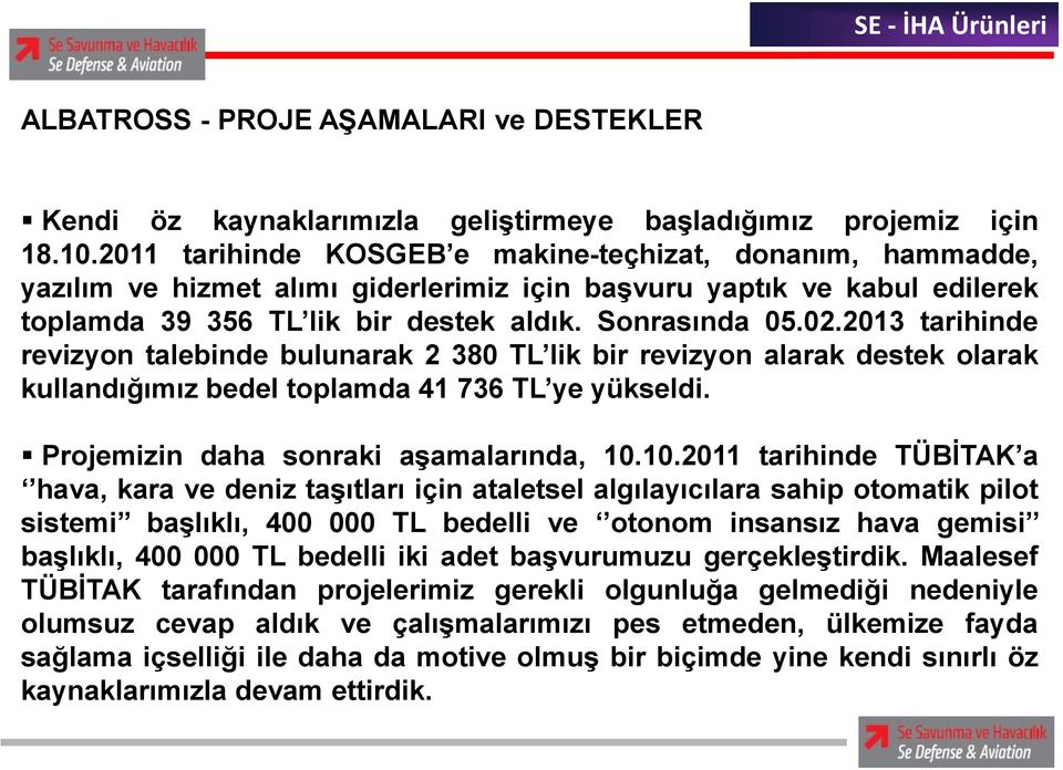 2013 tarihinde revizyon talebinde bulunarak 2 380 TL lik bir revizyon alarak destek olarak kullandığımız bedel toplamda 41 736 TL ye yükseldi. Projemizin daha sonraki aşamalarında, 10.